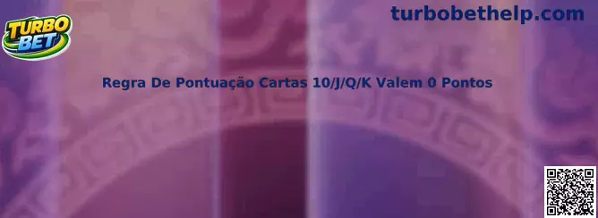Regra De Pontuação Cartas 10/J/Q/K Valem 0 Pontos no Turbo Baccarat