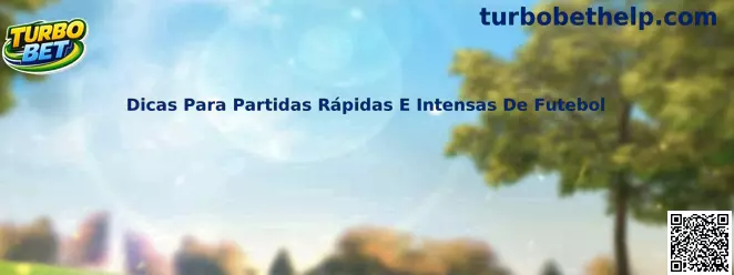 Dicas Para Partidas Rápidas E Intensas De Futebol