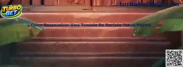Como Desenvolver Uma Tomada De Decisão Tática Rápida