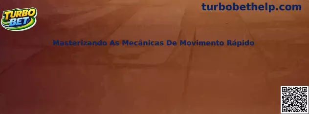 Masterizando As Mecânicas De Movimento Rápido